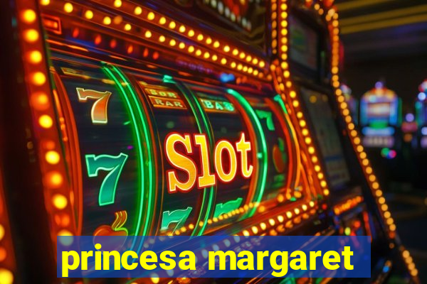 princesa margaret